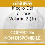 Meglio Del Folclore Volume 2 (Il) cd
