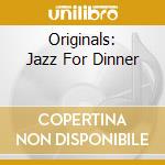 Originals: Jazz For Dinner cd musicale di Music Brokers
