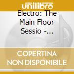 Electro: The Main Floor Sessio - Electro: The Main Floor Session cd