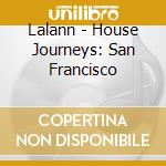 Lalann - House Journeys: San Francisco cd musicale di Lalann