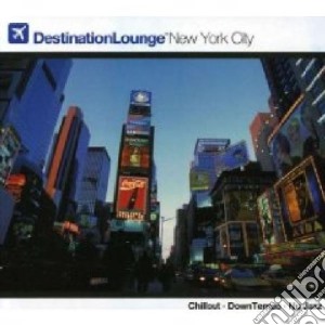 Destination Lounge New York City / Various cd musicale di ARTISTI VARI