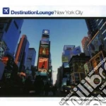 Destination Lounge New York City / Various cd
