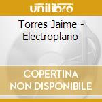 Torres Jaime - Electroplano cd musicale di Torres Jaime
