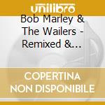 Bob Marley & The Wailers - Remixed & Unmixed (2 Cd) cd musicale di MARLEY BOB