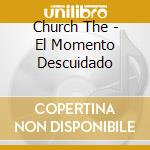 Church The - El Momento Descuidado cd