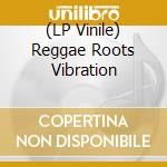 (LP Vinile) Reggae Roots Vibration vinile