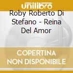 Roby Roberto Di Stefano - Reina Del Amor cd