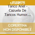 Tarico Ariel - Cazuela De Taricos Humor Poli cd musicale di Tarico Ariel