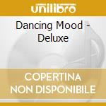 Dancing Mood - Deluxe cd musicale di Dancing Mood