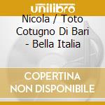 Nicola / Toto Cotugno Di Bari - Bella Italia cd musicale di Nicola / Toto Cotugno Di Bari
