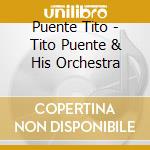 Puente Tito - Tito Puente & His Orchestra cd