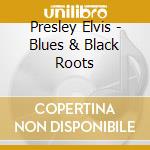 Presley Elvis - Blues & Black Roots cd