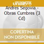 Andres Segovia - Obras Cumbres (3 Cd) cd musicale di Andres Segovia
