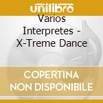 Varios Interpretes - X-Treme Dance cd musicale di Varios Interpretes