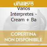 Varios Interpretes - Cream + Ba cd