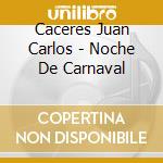 Caceres Juan Carlos - Noche De Carnaval cd