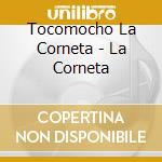 Tocomocho La Corneta - La Corneta cd musicale di Tocomocho La Corneta
