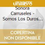 Sonora Carruseles - Somos Los Duros De La Salsa cd