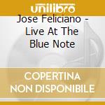 Jose Feliciano - Live At The Blue Note cd musicale di Jose Feliciano