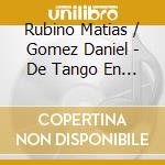Rubino Matias / Gomez Daniel - De Tango En Tango cd