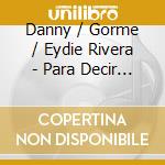 Danny / Gorme / Eydie Rivera - Para Decir Adios cd musicale