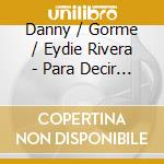 Danny / Gorme / Eydie Rivera - Para Decir Adios cd