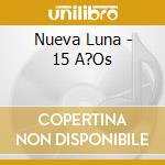 Nueva Luna - 15 A?Os cd musicale di Nueva Luna