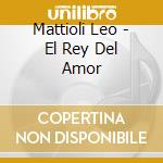 Mattioli Leo - El Rey Del Amor cd musicale di Mattioli Leo