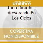 Iorio Ricardo - Atesorando En Los Cielos cd musicale di Iorio Ricardo