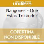 Narigones - Que Estas Tokando? cd
