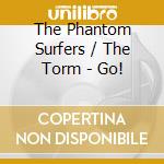 The Phantom Surfers / The Torm - Go! cd musicale di The Phantom Surfers / The Torm