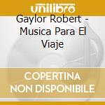 Gaylor Robert - Musica Para El Viaje cd