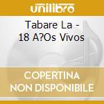 Tabare La - 18 A?Os Vivos cd