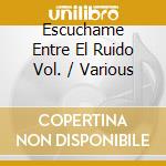 Escuchame Entre El Ruido Vol. / Various cd