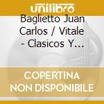 Baglietto Juan Carlos / Vitale - Clasicos Y Acusticos (Cd+Dvd) cd musicale di Baglietto Juan Carlos / Vitale