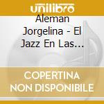 Aleman Jorgelina - El Jazz En Las Venas cd musicale di Aleman Jorgelina