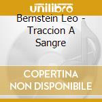 Bernstein Leo - Traccion A Sangre cd musicale di Bernstein Leo
