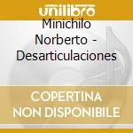 Minichilo Norberto - Desarticulaciones cd musicale di Minichilo Norberto