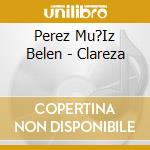 Perez Mu?Iz Belen - Clareza cd musicale di Perez Mu?Iz Belen