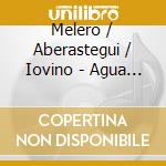 Melero / Aberastegui / Iovino - Agua Doce cd musicale di Melero / Aberastegui / Iovino