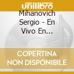 Mihanovich Sergio - En Vivo En Notorious cd musicale di Mihanovich Sergio