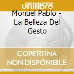 Montiel Pablo - La Belleza Del Gesto cd musicale di Montiel Pablo