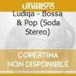 Ludiqa - Bossa & Pop (Soda Stereo)