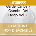 Gardel Carlos - Grandes Del Tango Vol. 8 cd musicale di Gardel Carlos