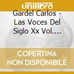 Gardel Carlos - Las Voces Del Siglo Xx Vol. 1 cd musicale di Gardel Carlos