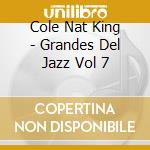 Cole Nat King - Grandes Del Jazz Vol 7 cd
