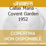 Callas Maria - Covent Garden 1952 cd