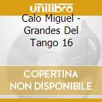 Calo Miguel - Grandes Del Tango 16 cd