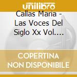 Callas Maria - Las Voces Del Siglo Xx Vol. 3 cd musicale di Callas Maria