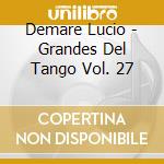 Demare Lucio - Grandes Del Tango Vol. 27 cd musicale di Demare Lucio